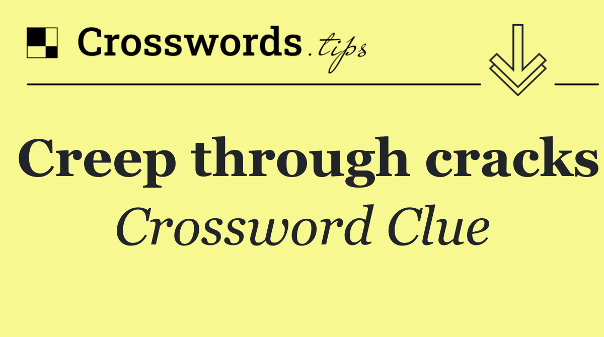 Creep through cracks