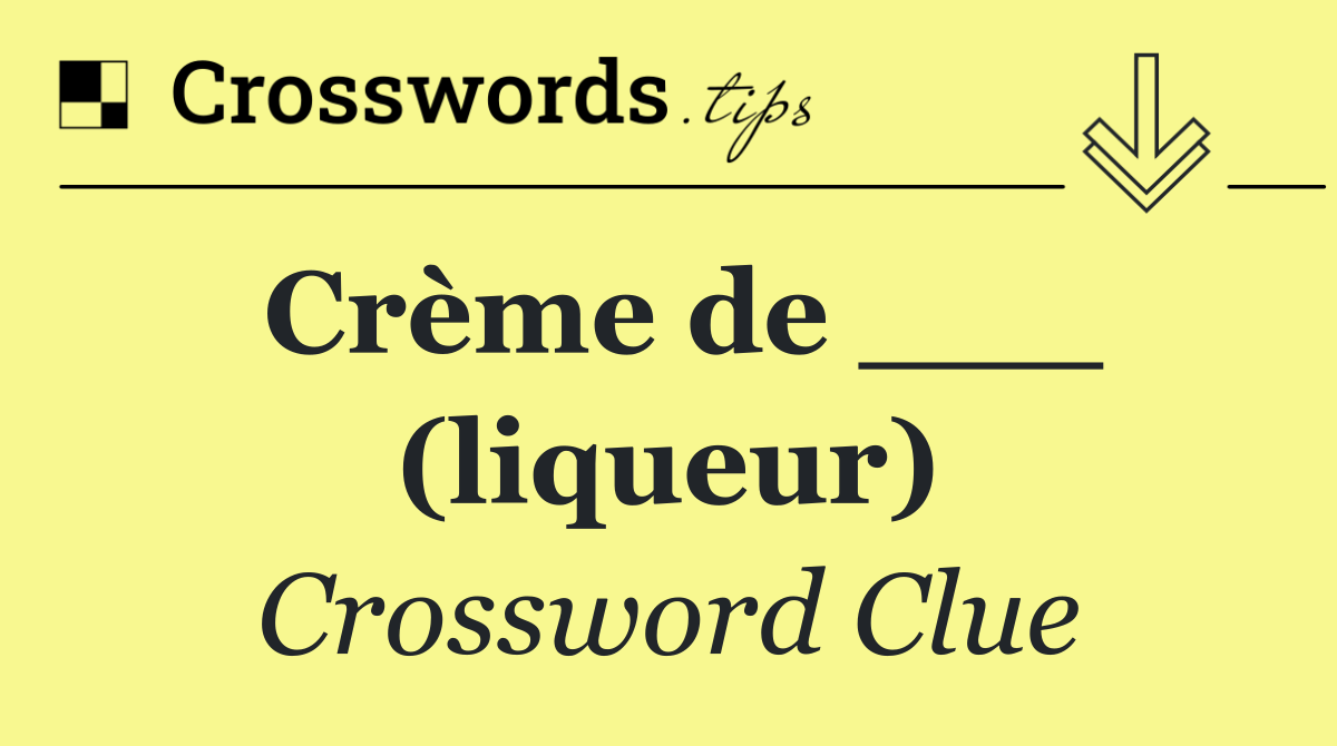 Crème de ___ (liqueur)