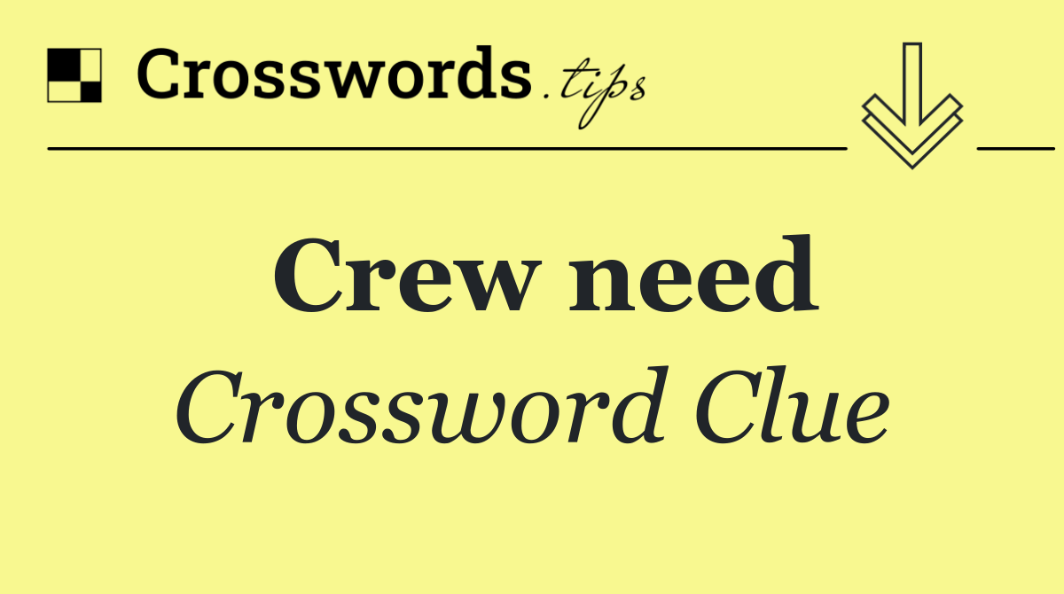 Crew need