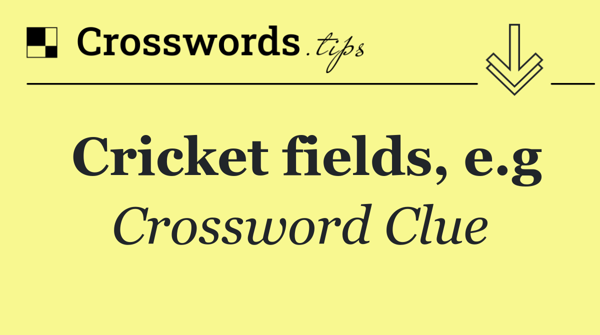 Cricket fields, e.g