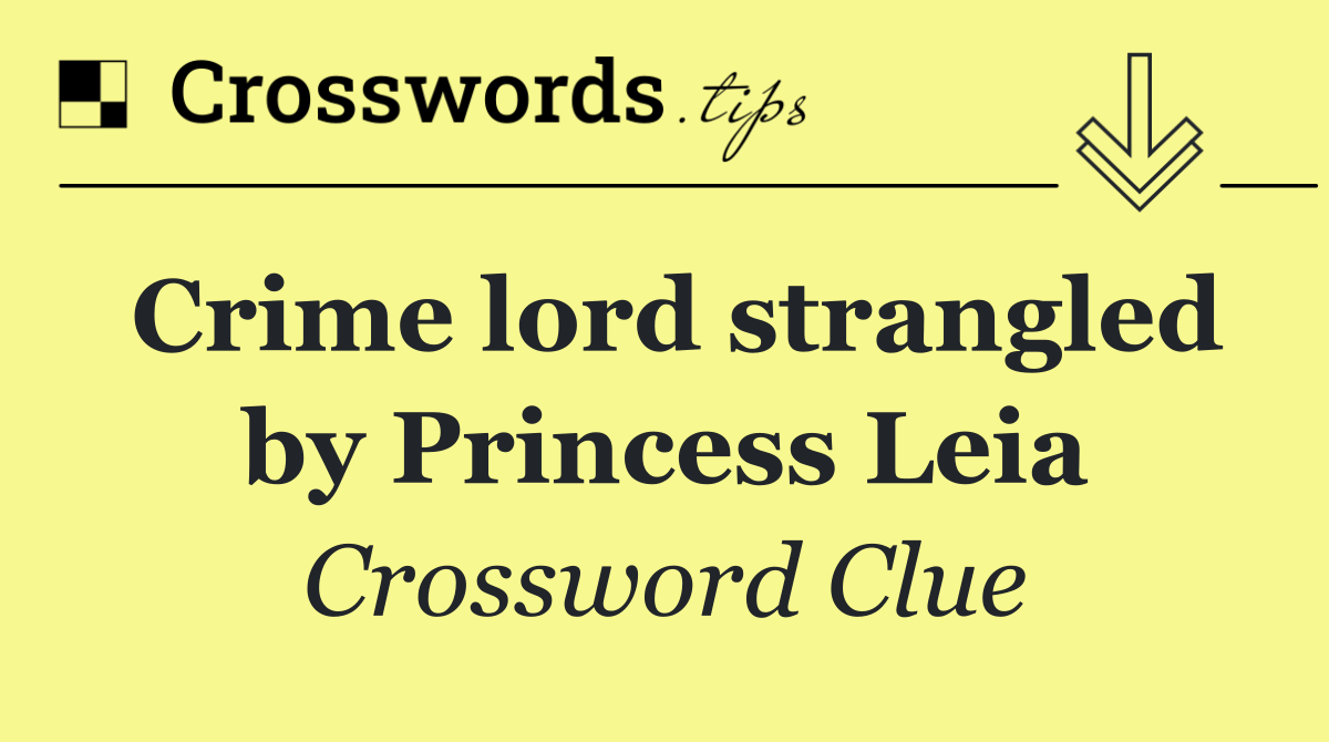Crime lord strangled by Princess Leia