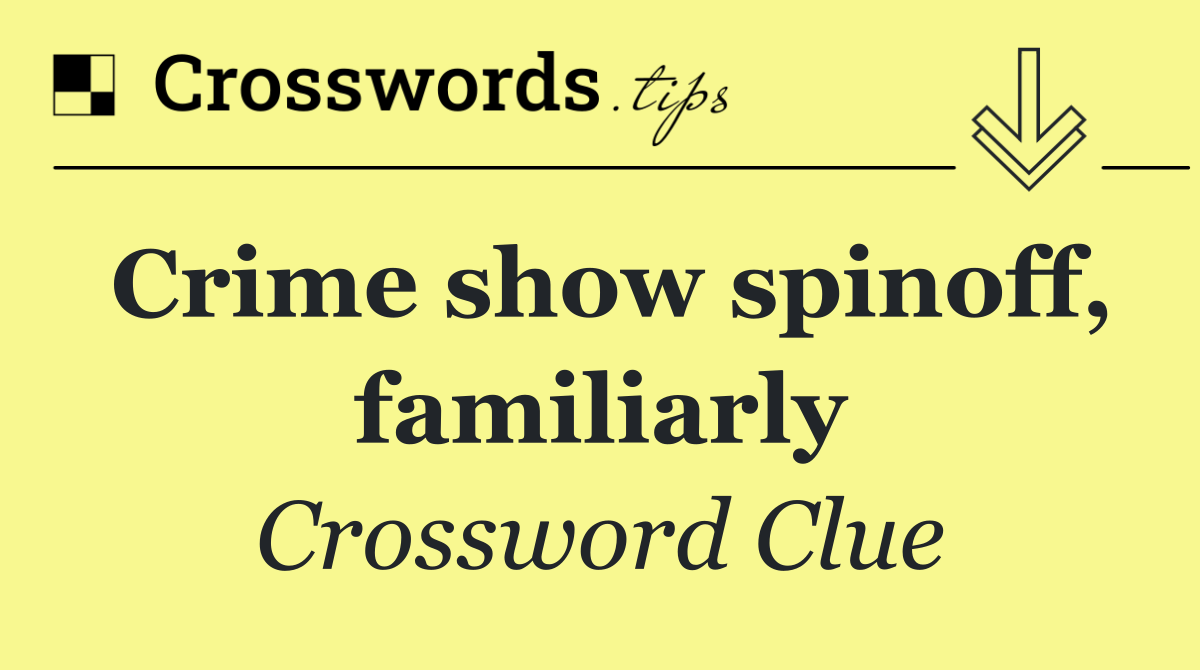 Crime show spinoff, familiarly
