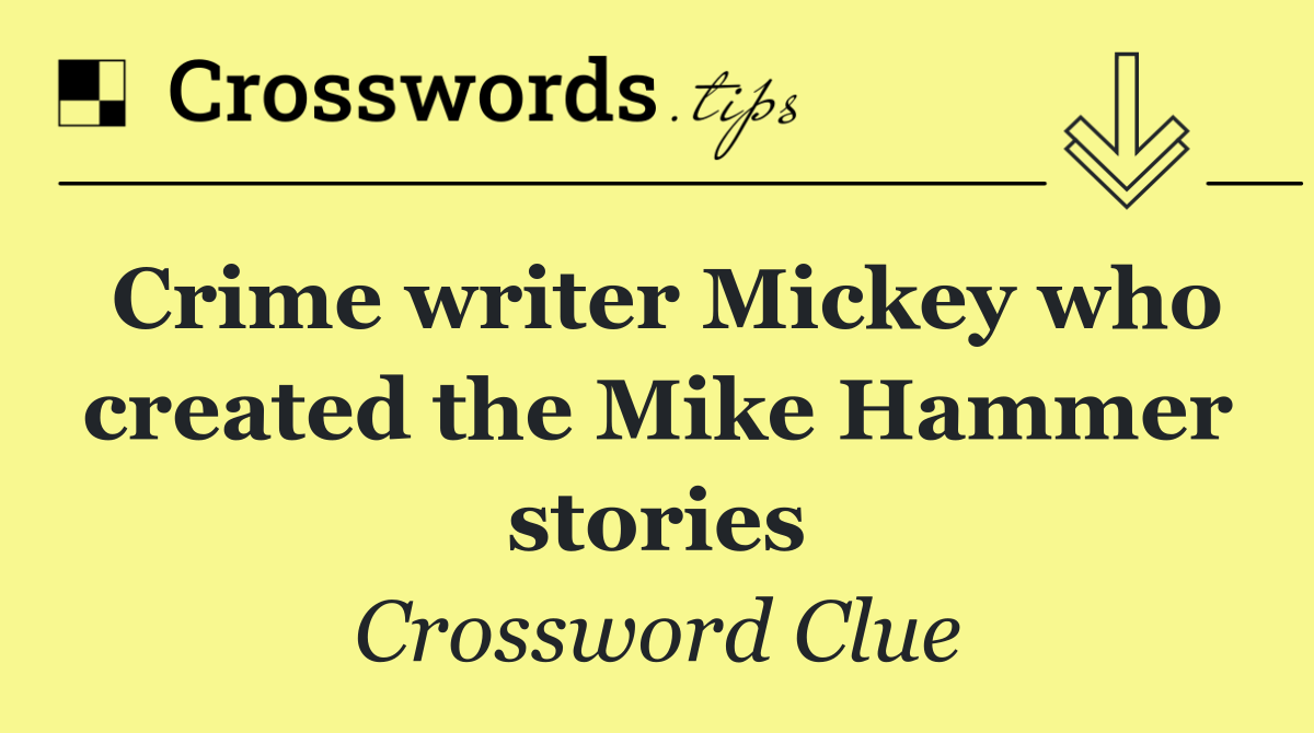 Crime writer Mickey who created the Mike Hammer stories