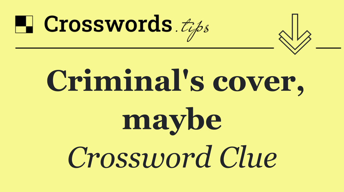 Criminal's cover, maybe