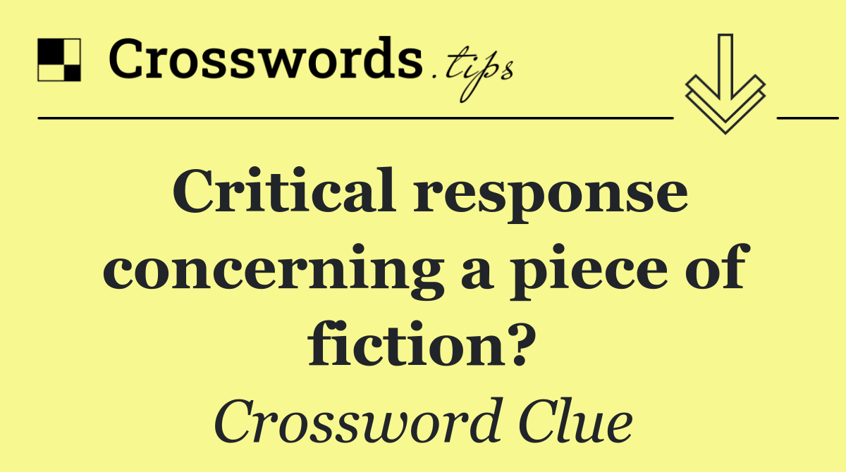 Critical response concerning a piece of fiction?