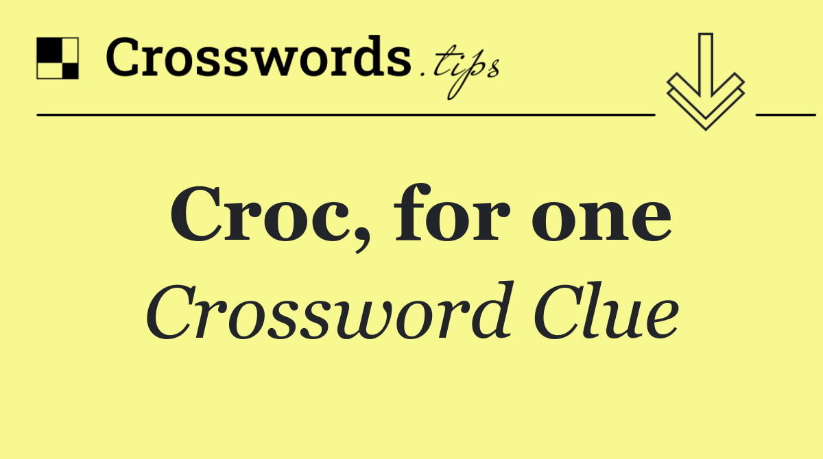 Croc, for one