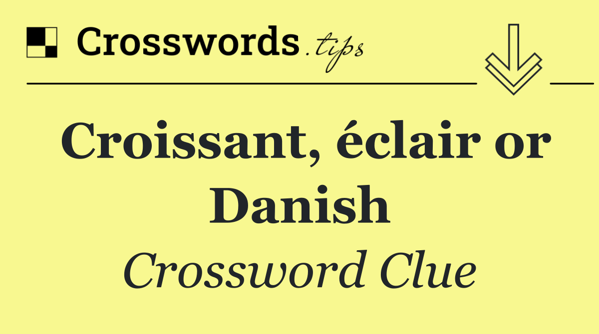 Croissant, éclair or Danish