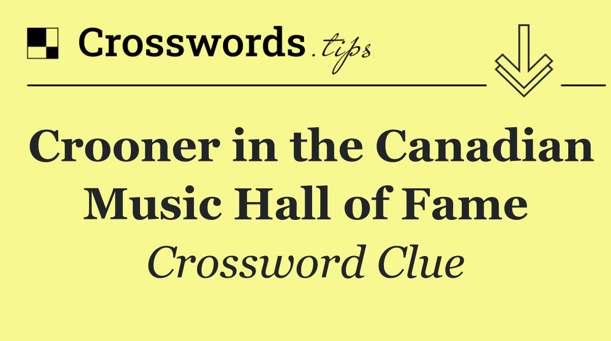 Crooner in the Canadian Music Hall of Fame