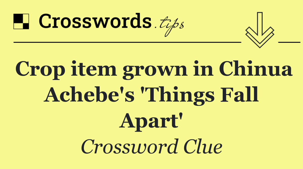 Crop item grown in Chinua Achebe's 'Things Fall Apart'