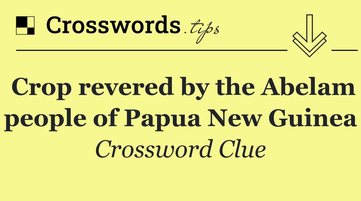 Crop revered by the Abelam people of Papua New Guinea