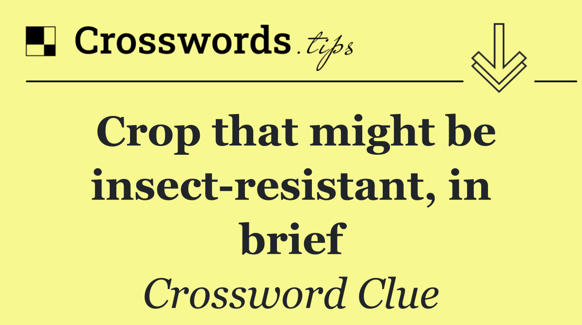 Crop that might be insect resistant, in brief