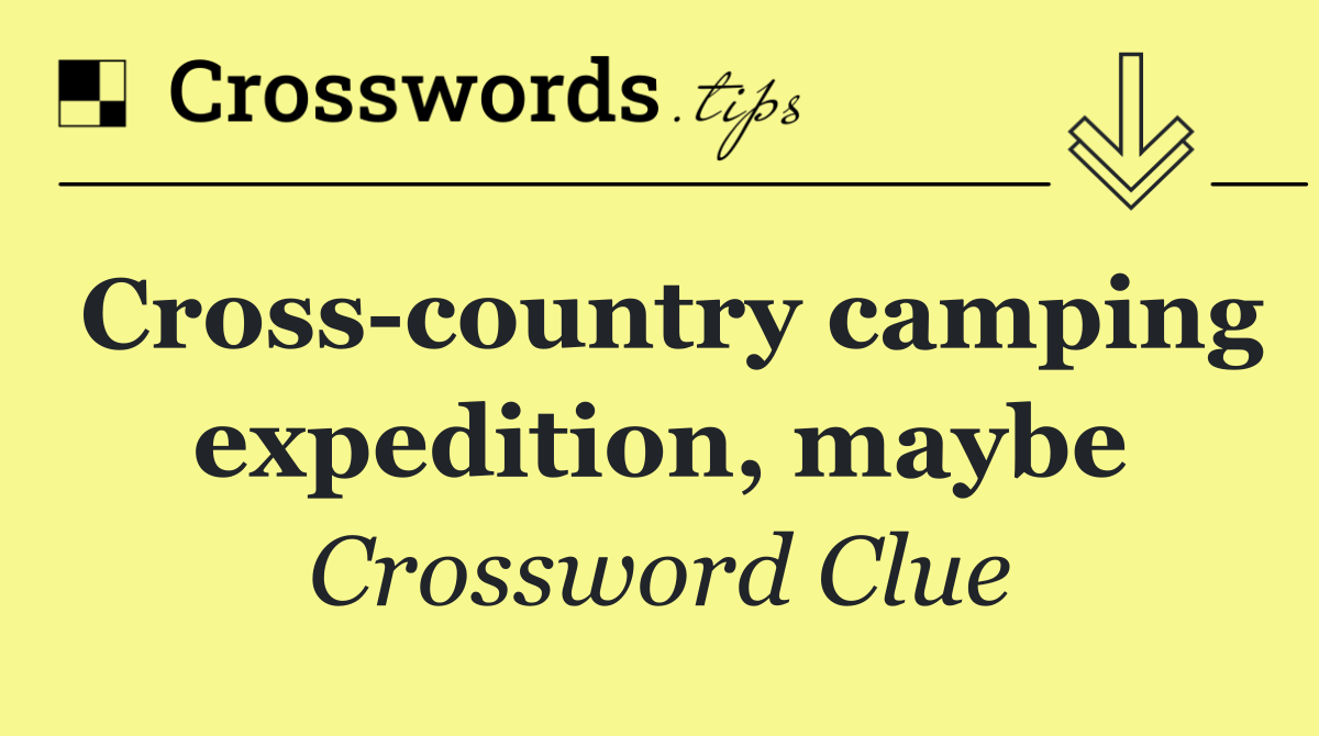 Cross country camping expedition, maybe