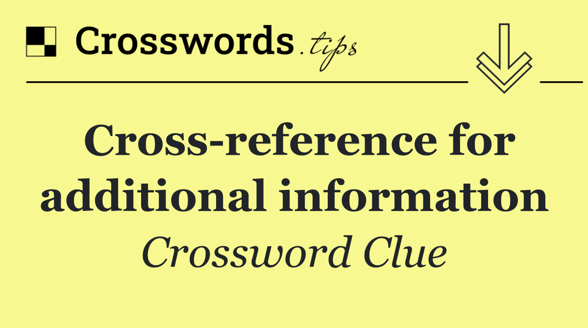 Cross reference for additional information