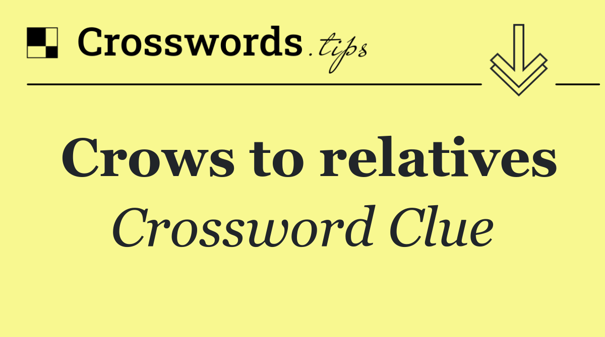 Crows to relatives