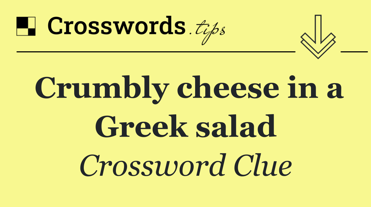 Crumbly cheese in a Greek salad
