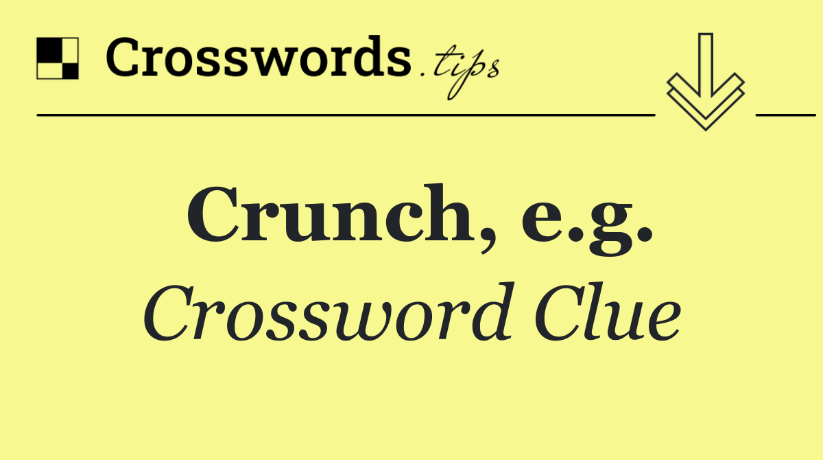 Crunch, e.g.