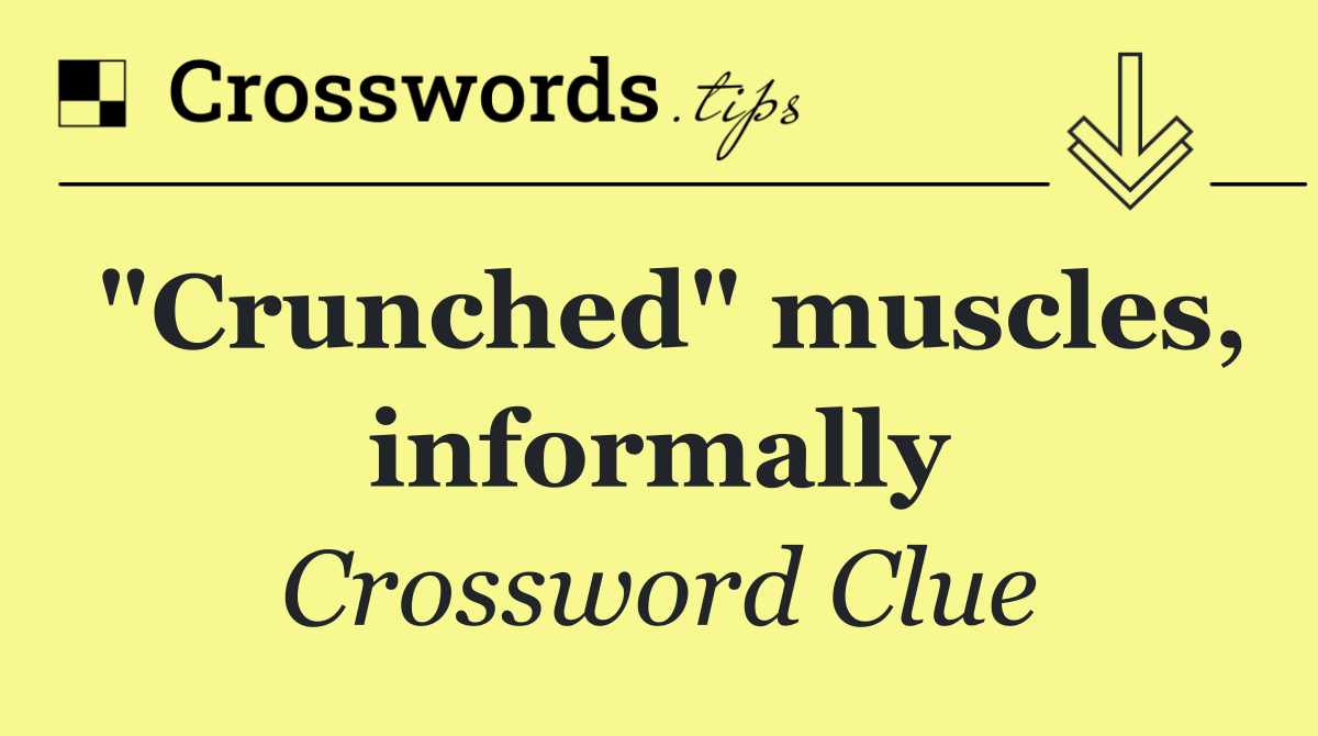 "Crunched" muscles, informally