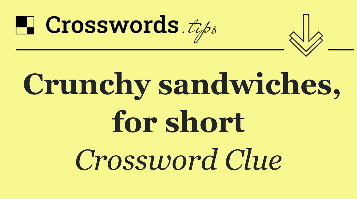 Crunchy sandwiches, for short