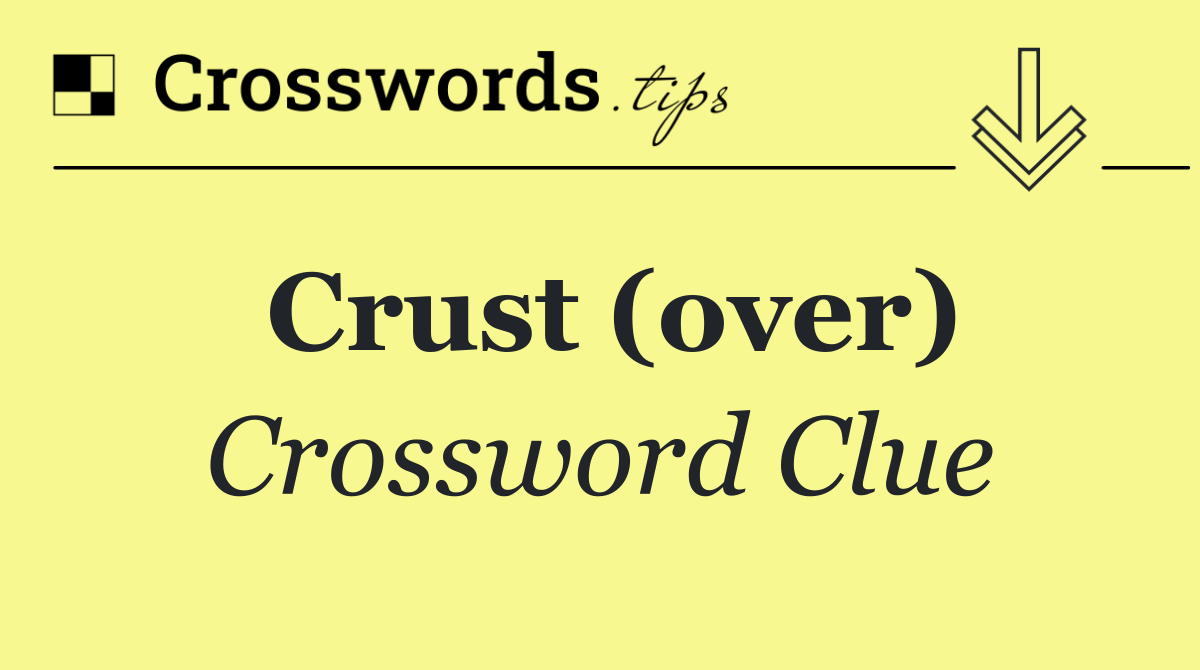 Crust (over)