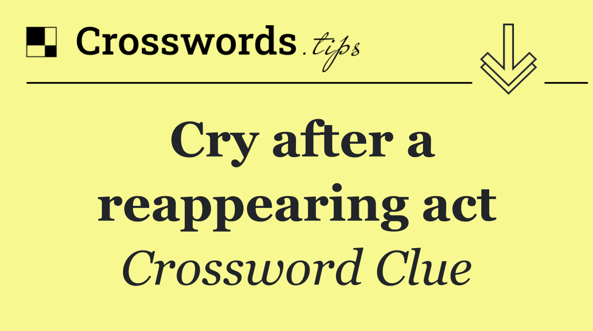 Cry after a reappearing act