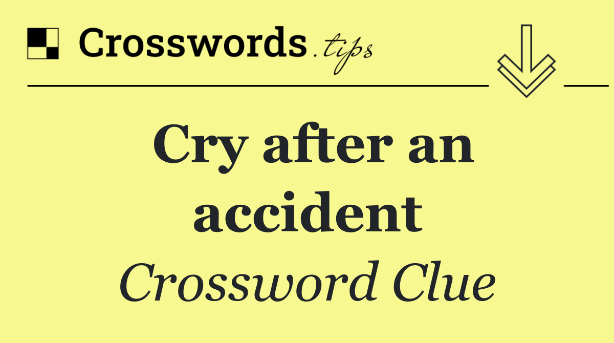Cry after an accident