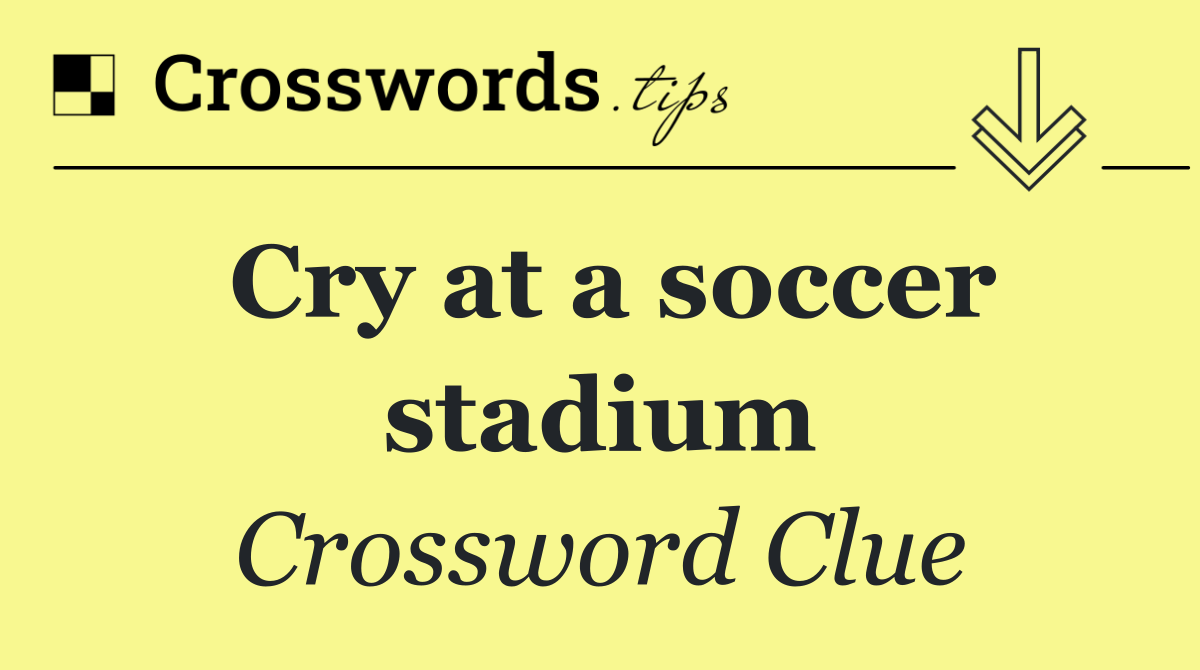 Cry at a soccer stadium
