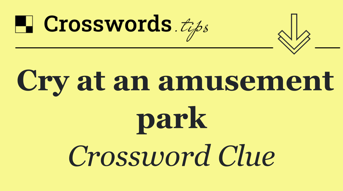 Cry at an amusement park