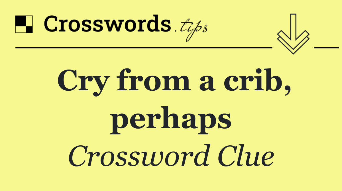 Cry from a crib, perhaps