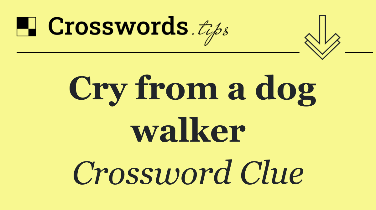 Cry from a dog walker