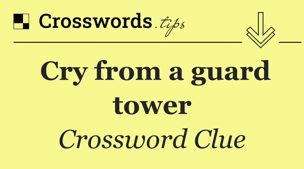 Cry from a guard tower