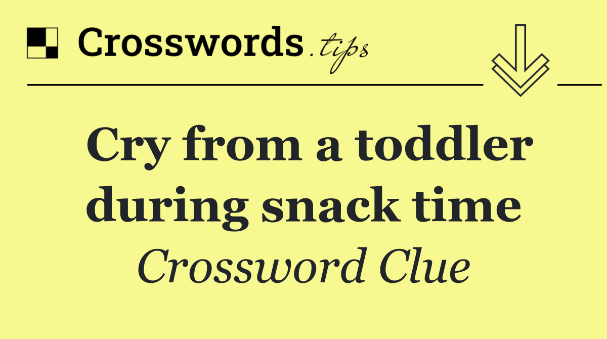 Cry from a toddler during snack time