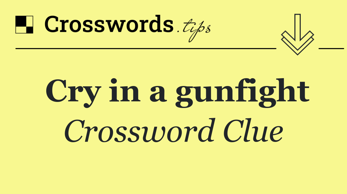Cry in a gunfight