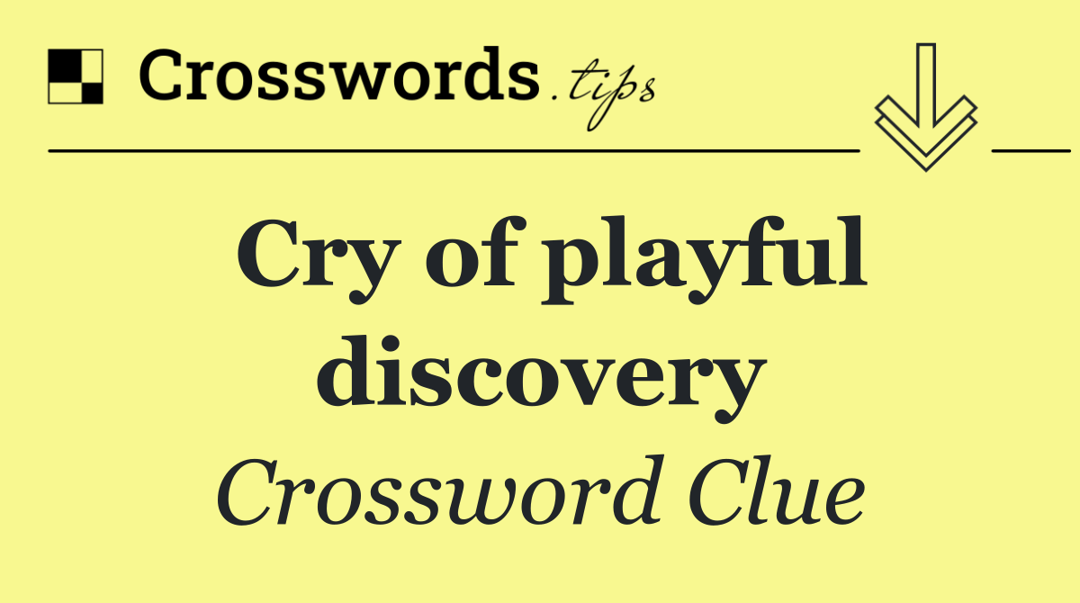 Cry of playful discovery