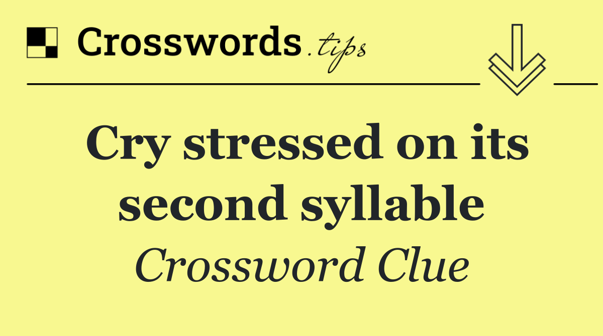 Cry stressed on its second syllable