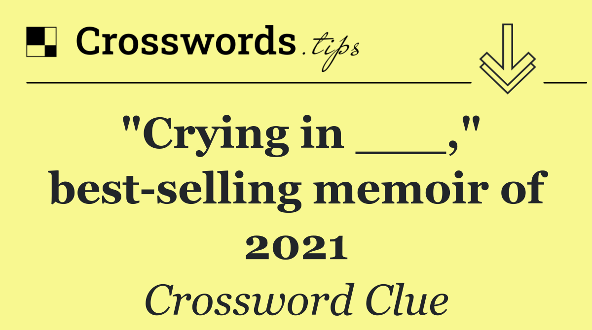 "Crying in ___," best selling memoir of 2021