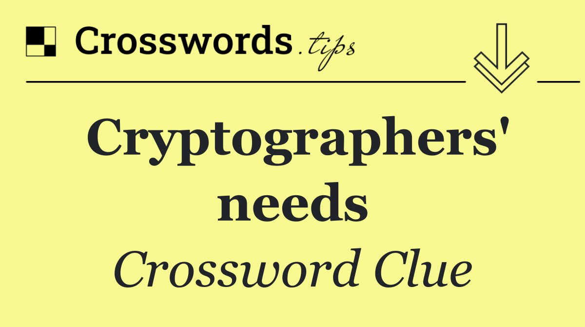 Cryptographers' needs