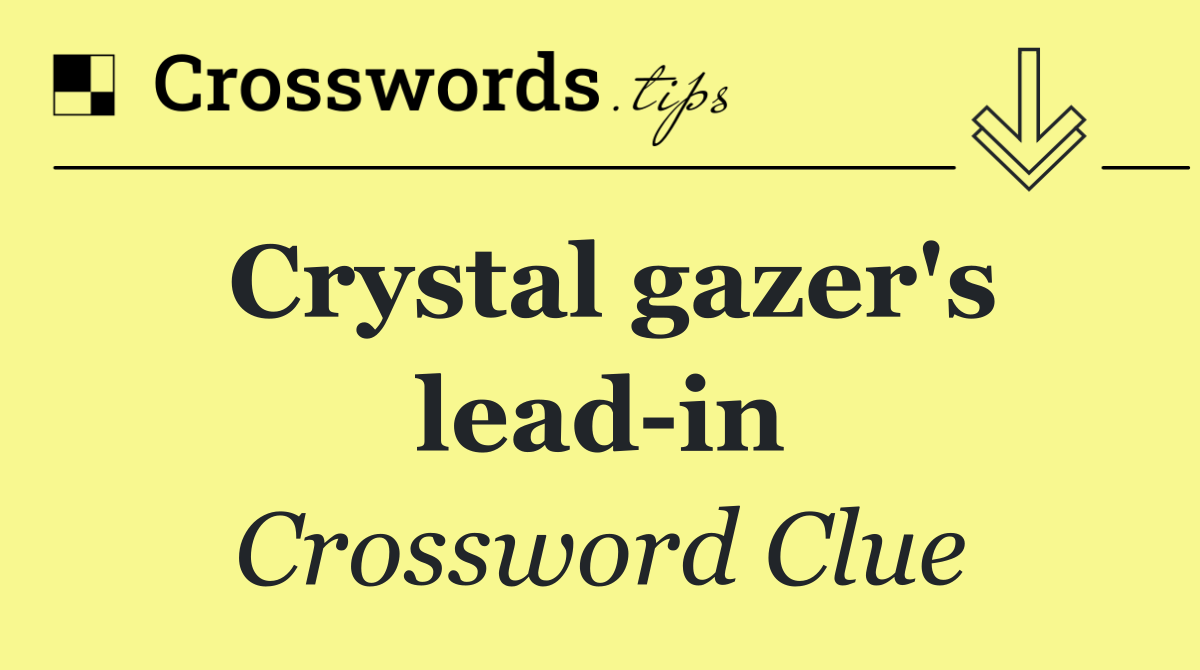 Crystal gazer's lead in