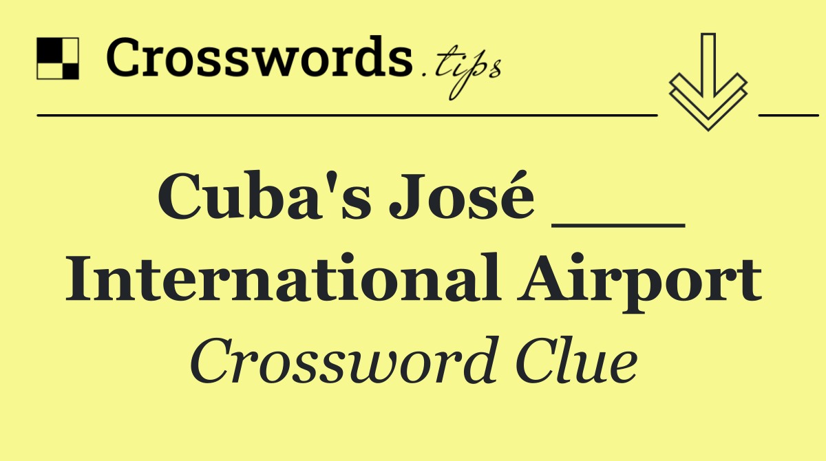 Cuba's José ___ International Airport