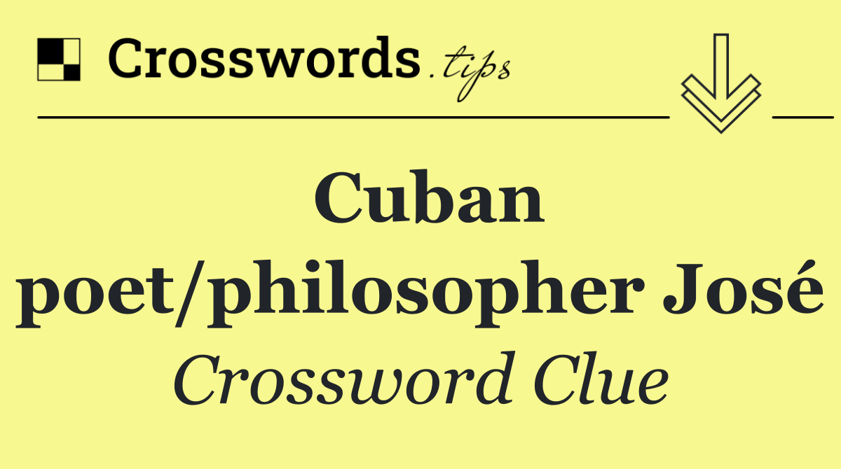 Cuban poet/philosopher José