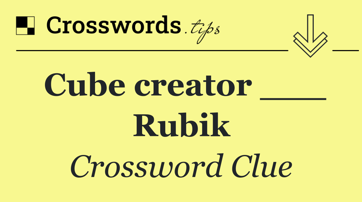 Cube creator ___ Rubik