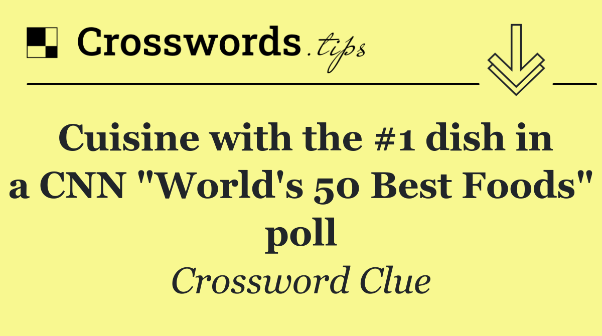 Cuisine with the #1 dish in a CNN "World's 50 Best Foods" poll