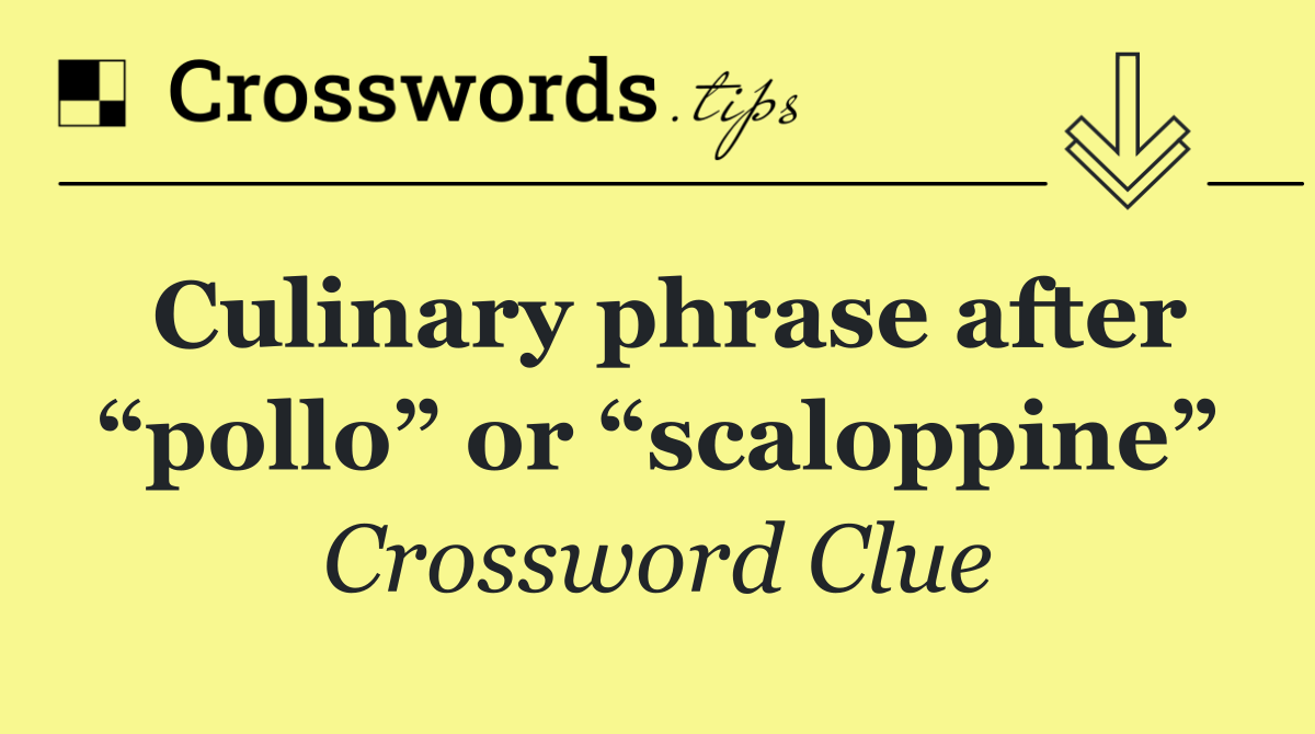 Culinary phrase after “pollo” or “scaloppine”