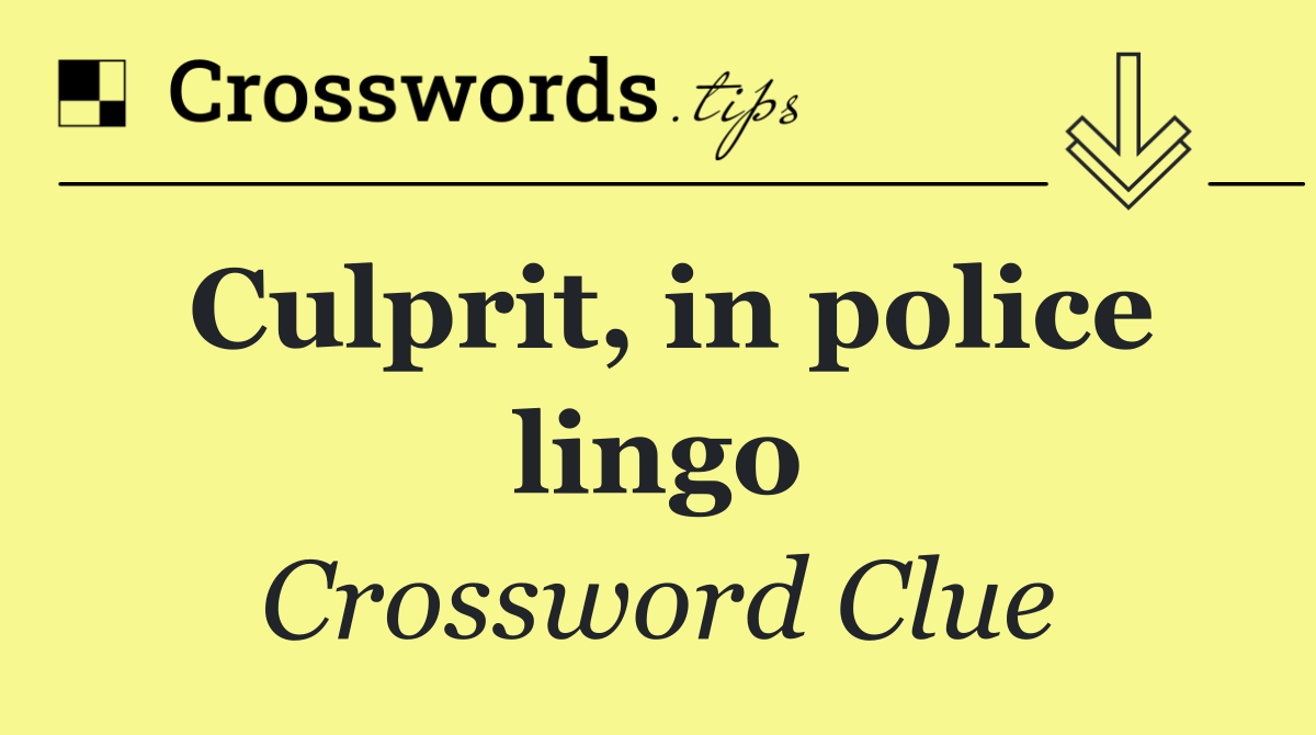 Culprit, in police lingo