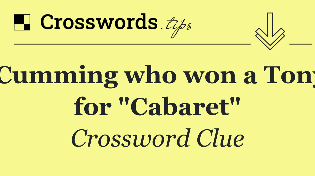 Cumming who won a Tony for "Cabaret"