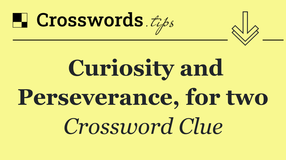 Curiosity and Perseverance, for two