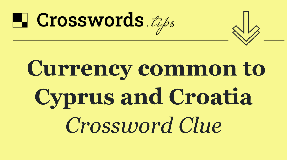 Currency common to Cyprus and Croatia