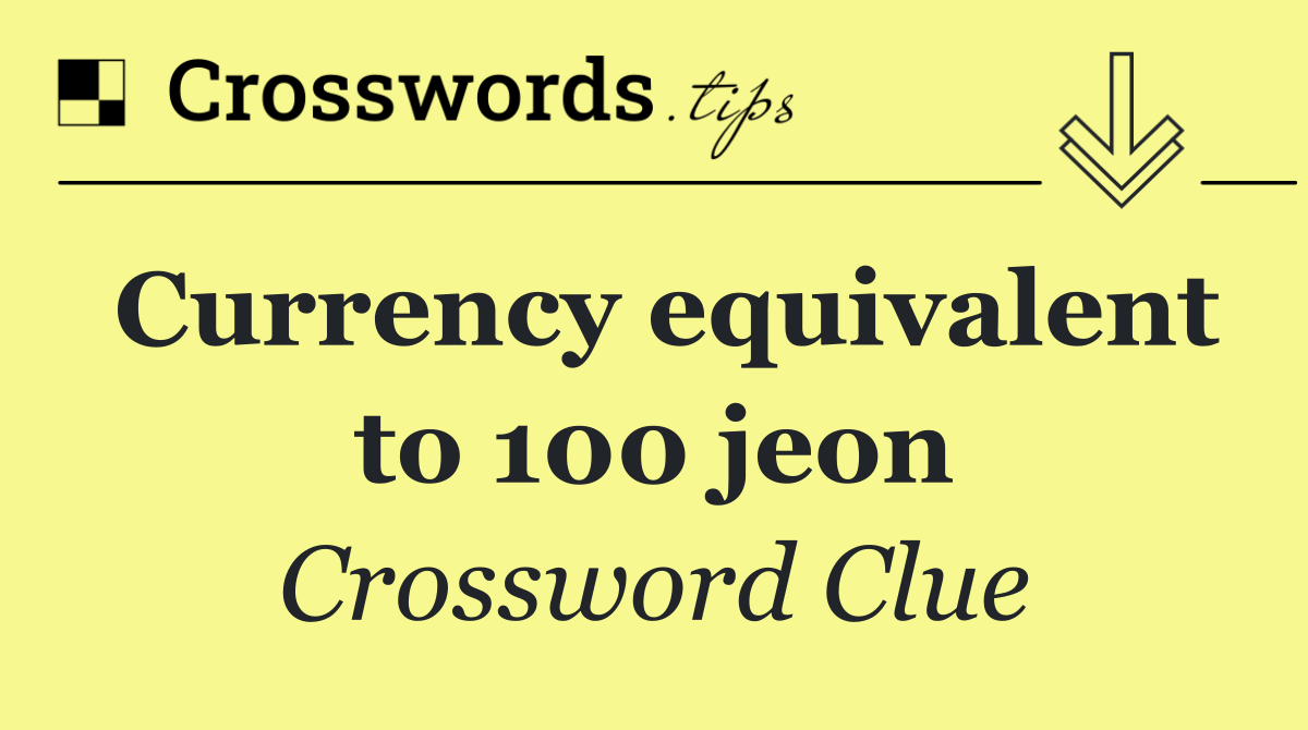 Currency equivalent to 100 jeon