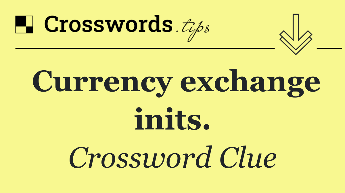 Currency exchange inits.