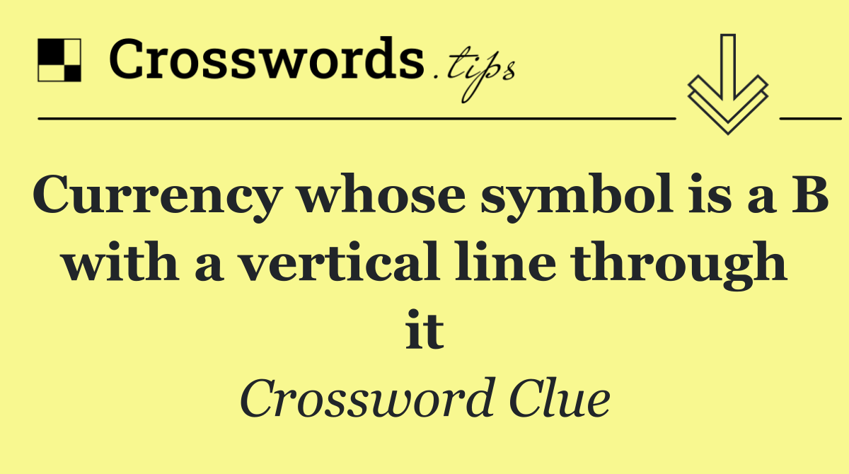 Currency whose symbol is a B with a vertical line through it