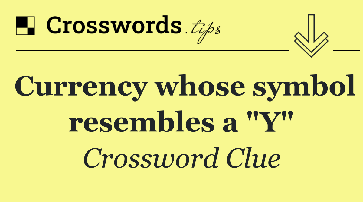 Currency whose symbol resembles a "Y"